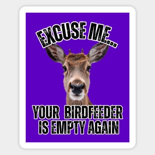 Funny Deer T-Shirt – "Excuse Me… Your Birdfeeder Is Empty Again" – Cute Wildlife Humor Tee Magnet